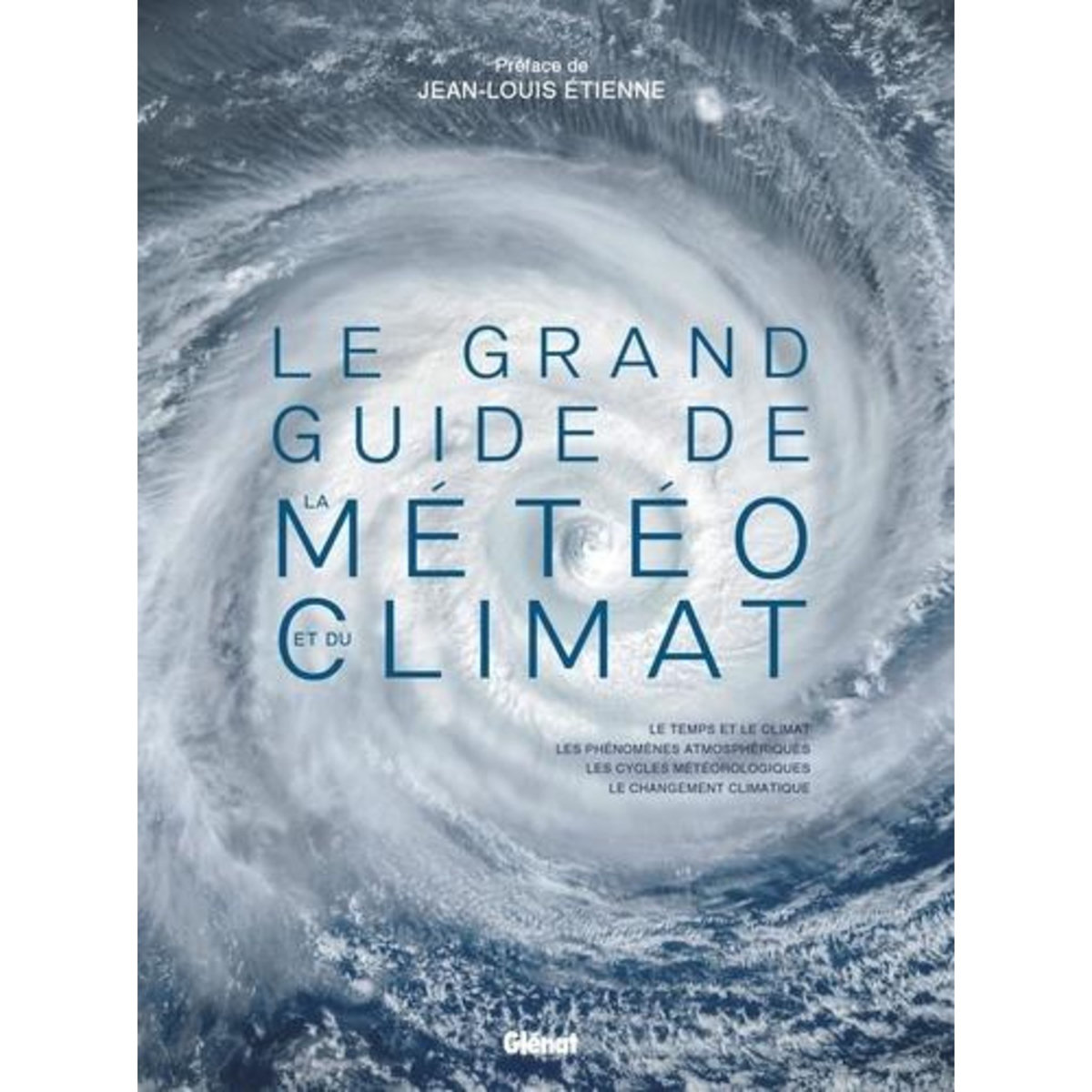 LE GRAND GUIDE DE LA METEO ET DU CLIMAT. LE TEMPS ET LE CLIMAT, LES PHENOMENES ATMOSPHERIQUES, LES CYCLES METEOROLOGIQUES, LE CHANGEMENT CLIMATIQUE, 2E EDITION, Nouaillas Olivier