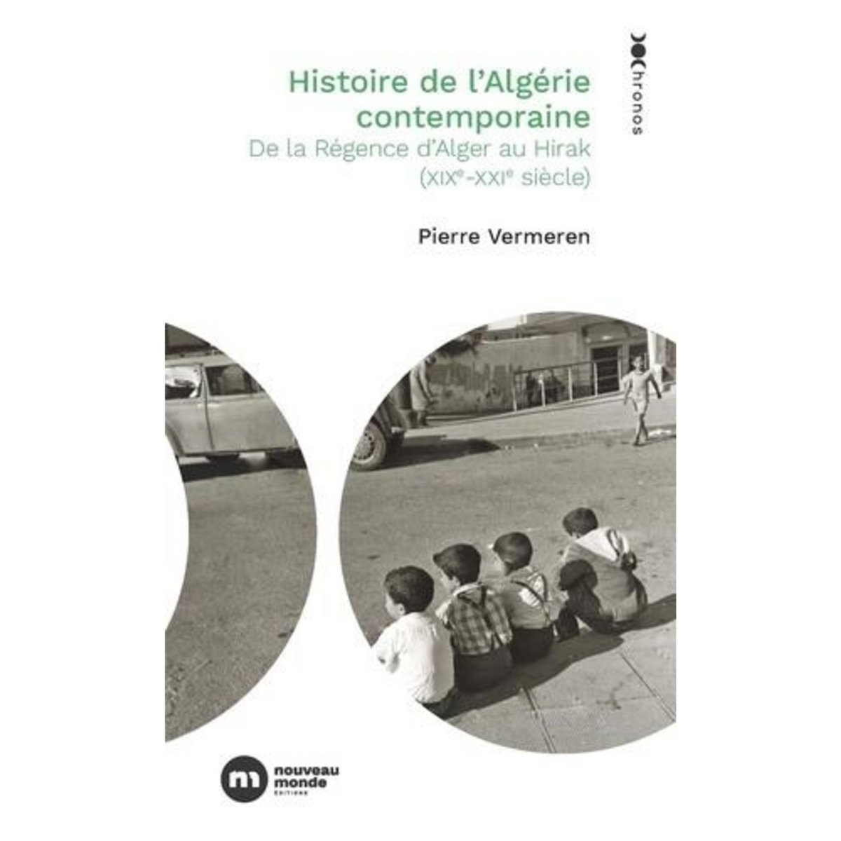 HISTOIRE DE L'ALGERIE CONTEMPORAINE. DE LA REGENCE D'ALGER AU HIRAK (XIXE-XXIE SIECLE), Vermeren Pierre