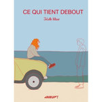 CE QUI TIENT DEBOUT, Pellizer Juliette