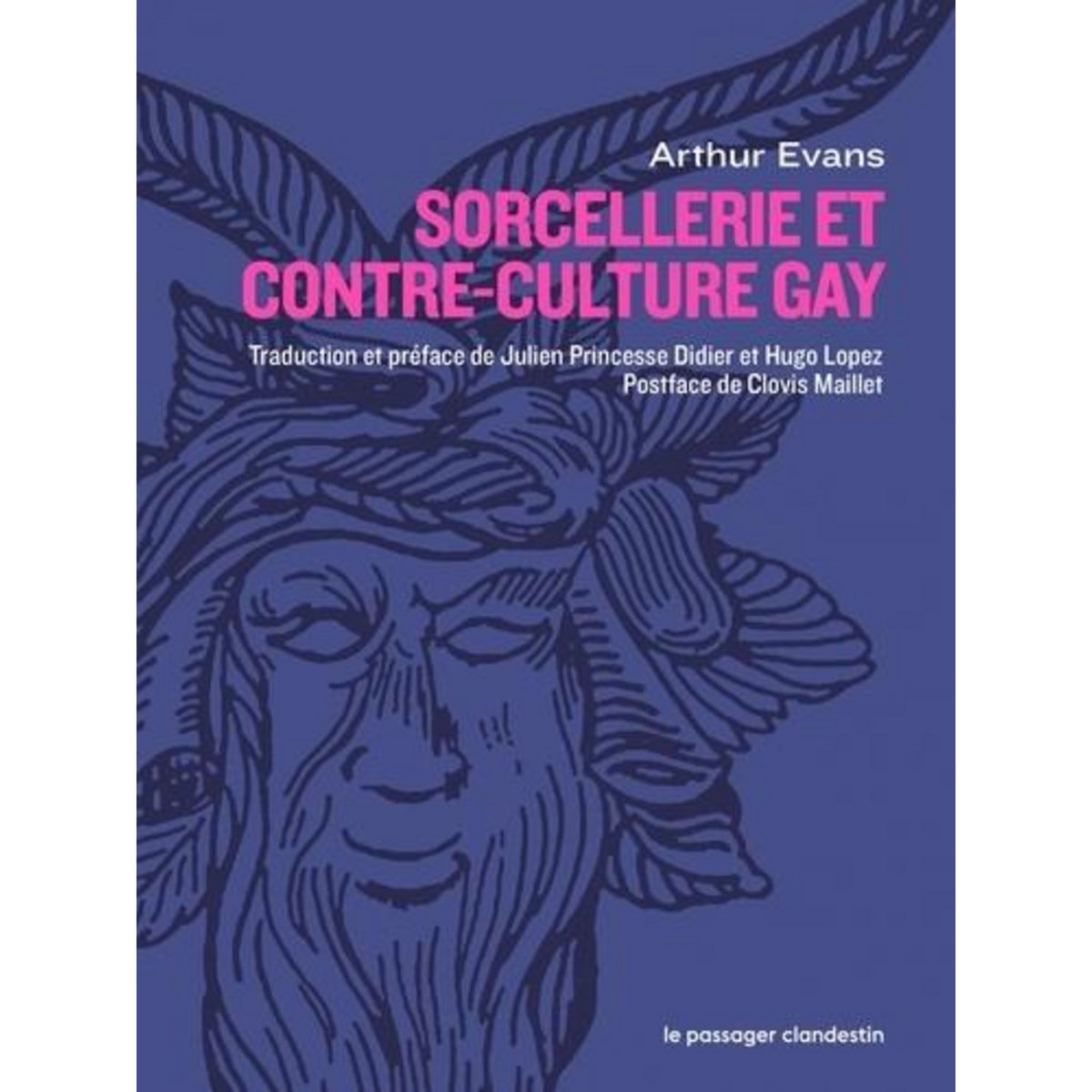 SORCELLERIE ET CONTRE-CULTURE GAY. UNE VISION RADICALE DE LA CIVILISATION OCCIDENTALE ET DE CELLEUX QU'ELLE A TENTE DE DETRUIRE, Evans Arthur