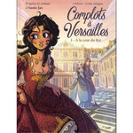COMPLOTS A VERSAILLES TOME 1 : A LA COUR DU ROI, Carbone