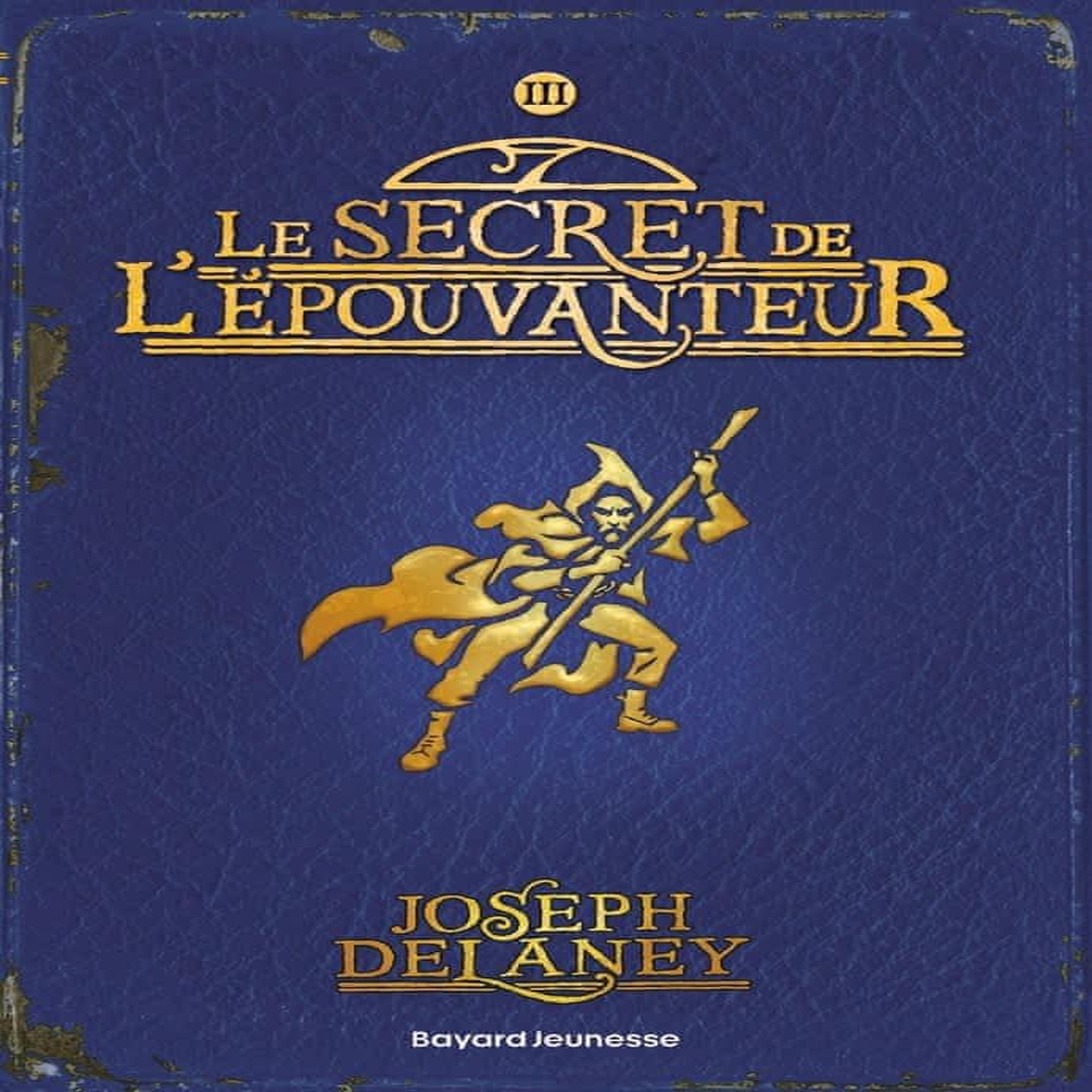 L'EPOUVANTEUR TOME 3 : LE SECRET DE L'EPOUVANTEUR, Delaney Joseph