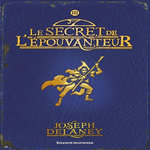 L'EPOUVANTEUR TOME 3 : LE SECRET DE L'EPOUVANTEUR, Delaney Joseph