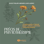 PRECIS DE PHYTOTHERAPIE. ESSAIS DE THERAPEUTIQUE PAR LES PLANTES FRANCAISES, Leclerc Henri