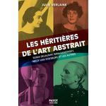 LES HERITIERES DE L'ART ABSTRAIT. SONIA DELAUNAY, NINA KANDINSKY, NELLY VAN DOESBURG ET LES AUTRES, Verlaine Julie