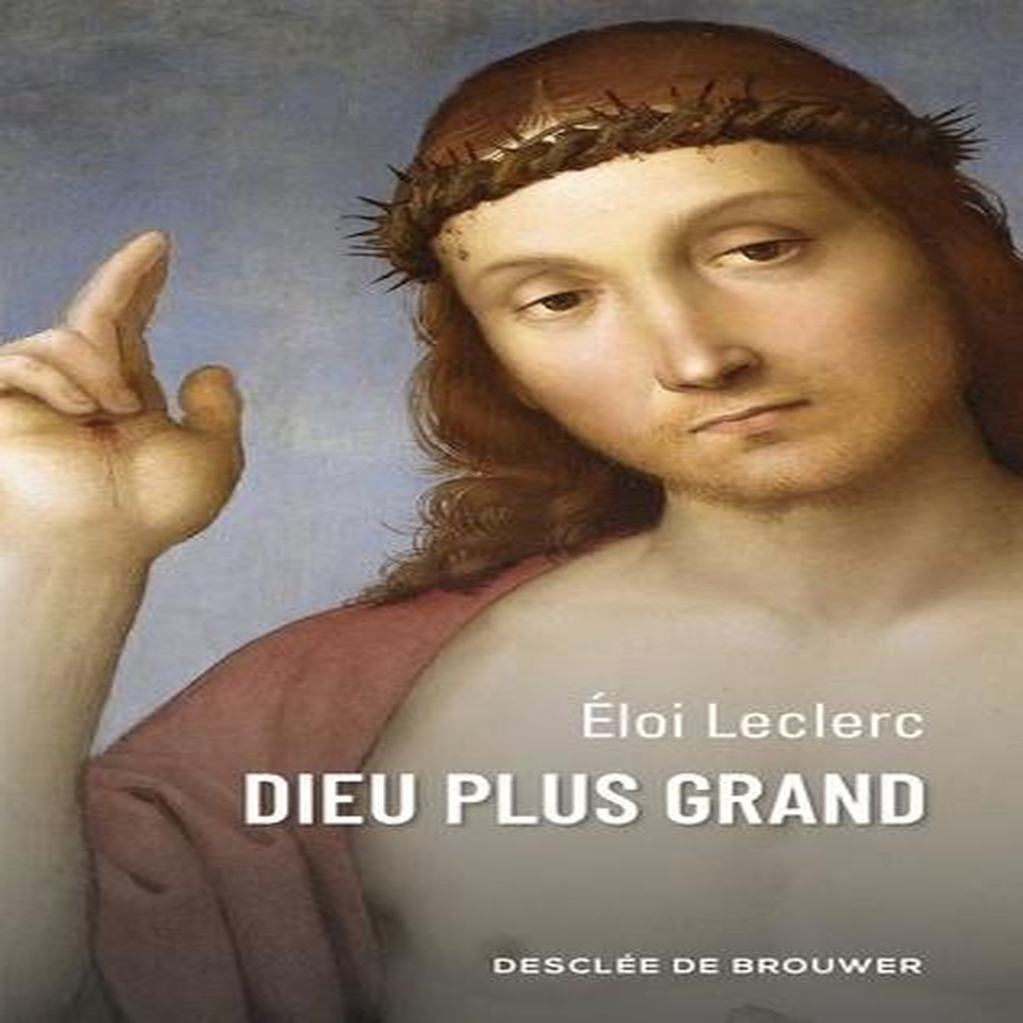 DIEU PLUS GRAND, Leclerc Eloi
