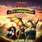 L'ECOLE SECRETE DES DRAGONS TOME 6 : LA REBELLION DES DRAGONNIERS, Skye Emily
