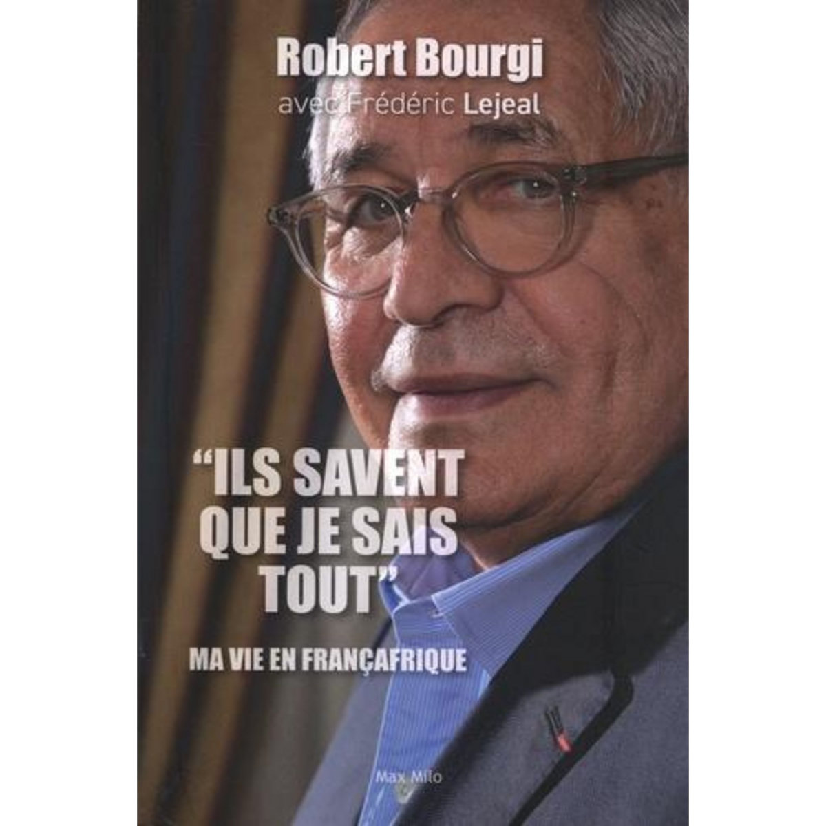 ILS SAVENT QUE JE SAIS TOUT . MA VIE EN FRANCAFRIQUE, Bourgi Robert