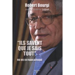 ILS SAVENT QUE JE SAIS TOUT . MA VIE EN FRANCAFRIQUE, Bourgi Robert