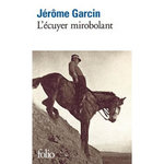L'ECUYER MIROBOLANT, Garcin Jérôme