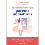 SE CONSTRUIRE AVEC DES PARENTS IMMATURES, Gibson Lindsay