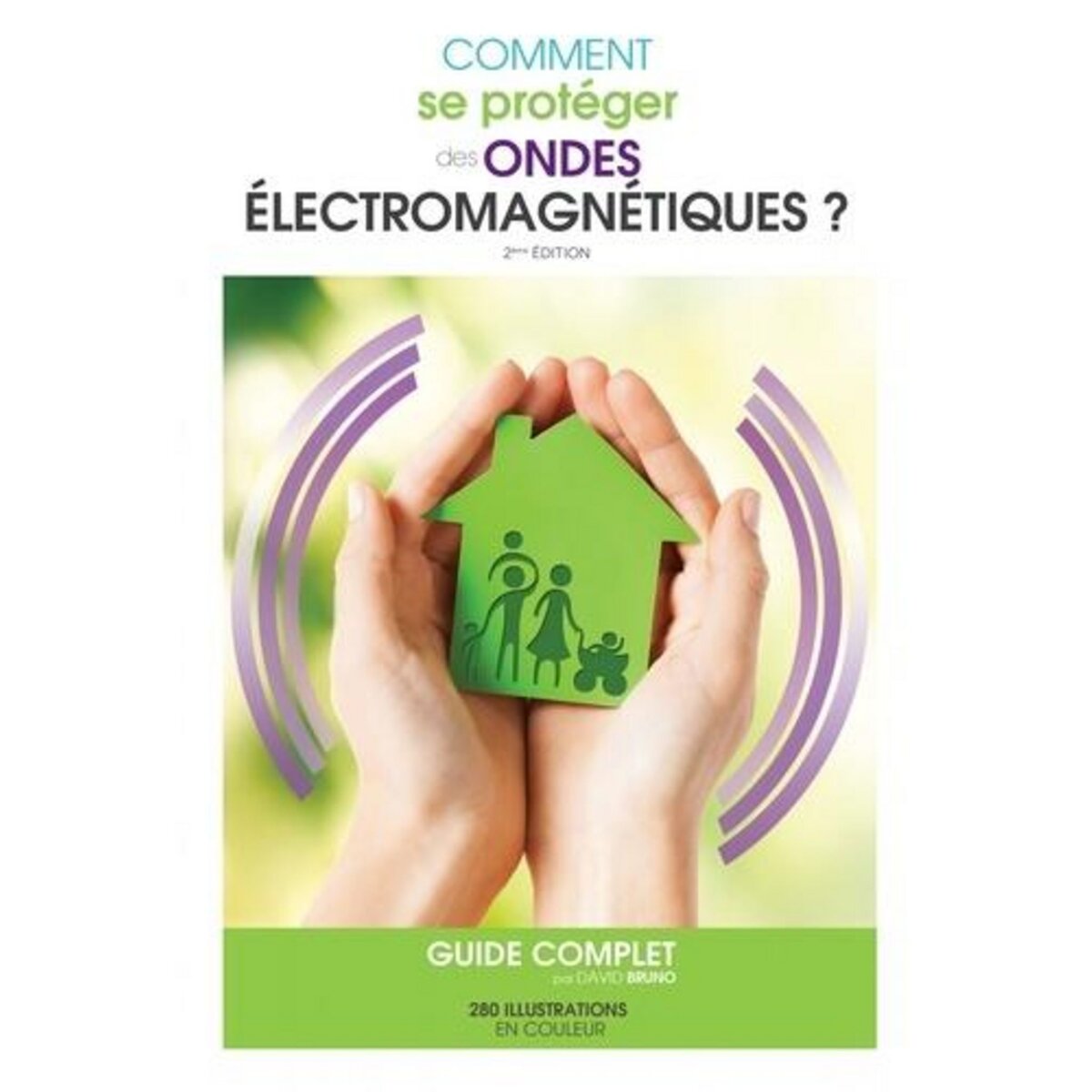 COMMENT SE PROTEGER DES ONDES ELECTROMAGNETIQUES ? EDITION REVUE ET AUGMENTEE, Bruno David