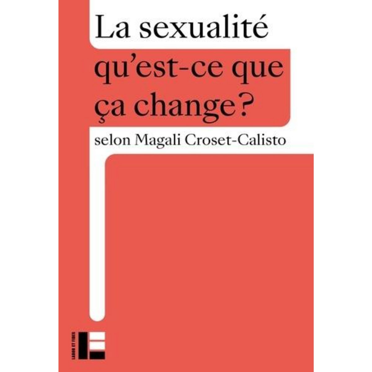 LA SEXUALITE. QU'EST-CE QUE CA CHANGE?, Croset-Calisto Magali
