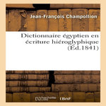 DICTIONNAIRE ÉGYPTIEN EN ÉCRITURE HIÉROGLYPHIQUE, Champollion Jean-François