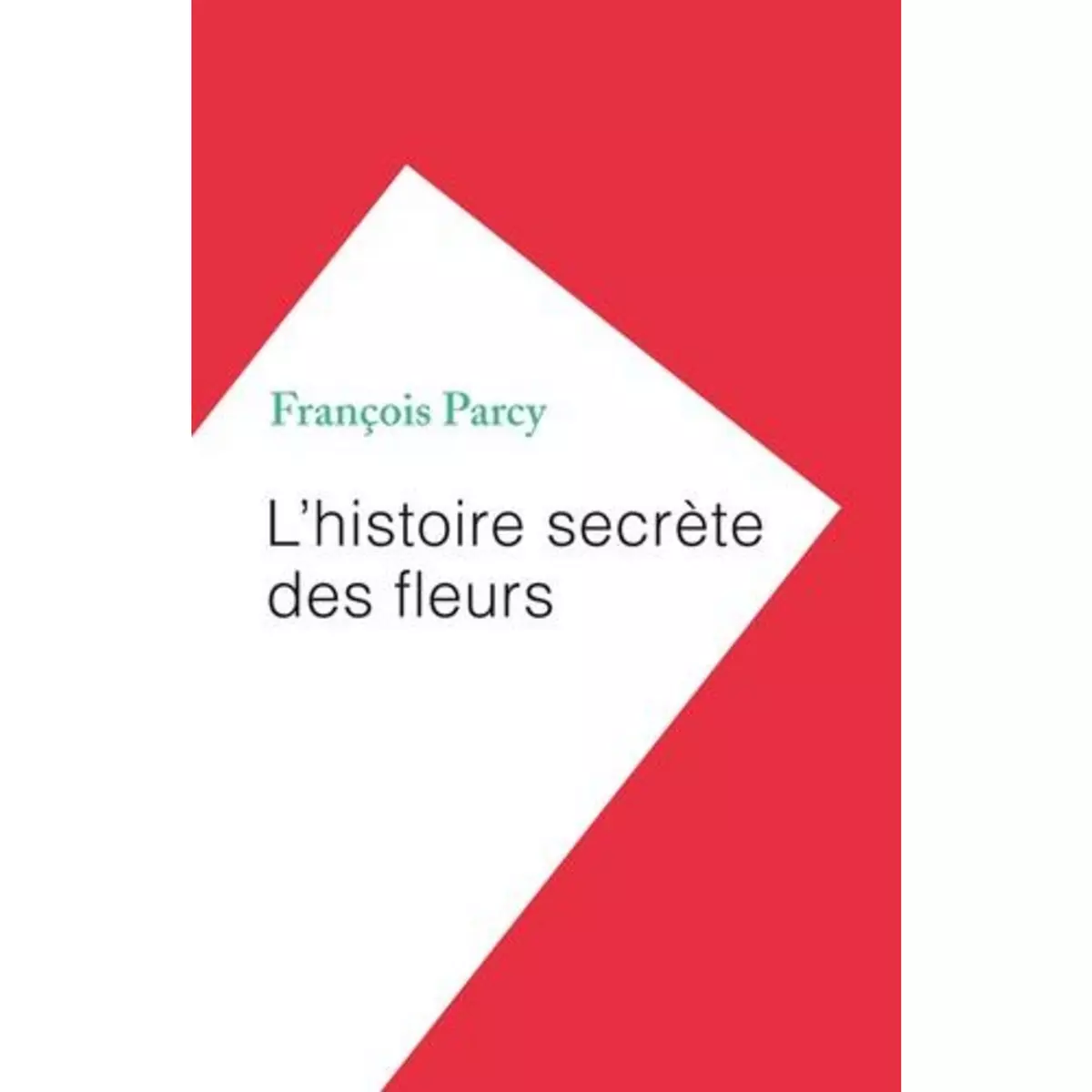  L'HISTOIRE SECRETE DES FLEURS, Parcy François