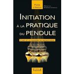 INITIATION A LA PRATIQUE DU PENDULE. L'ART ET LA MANIERE EN RADIESTHESIE, Arzon Pierre d'