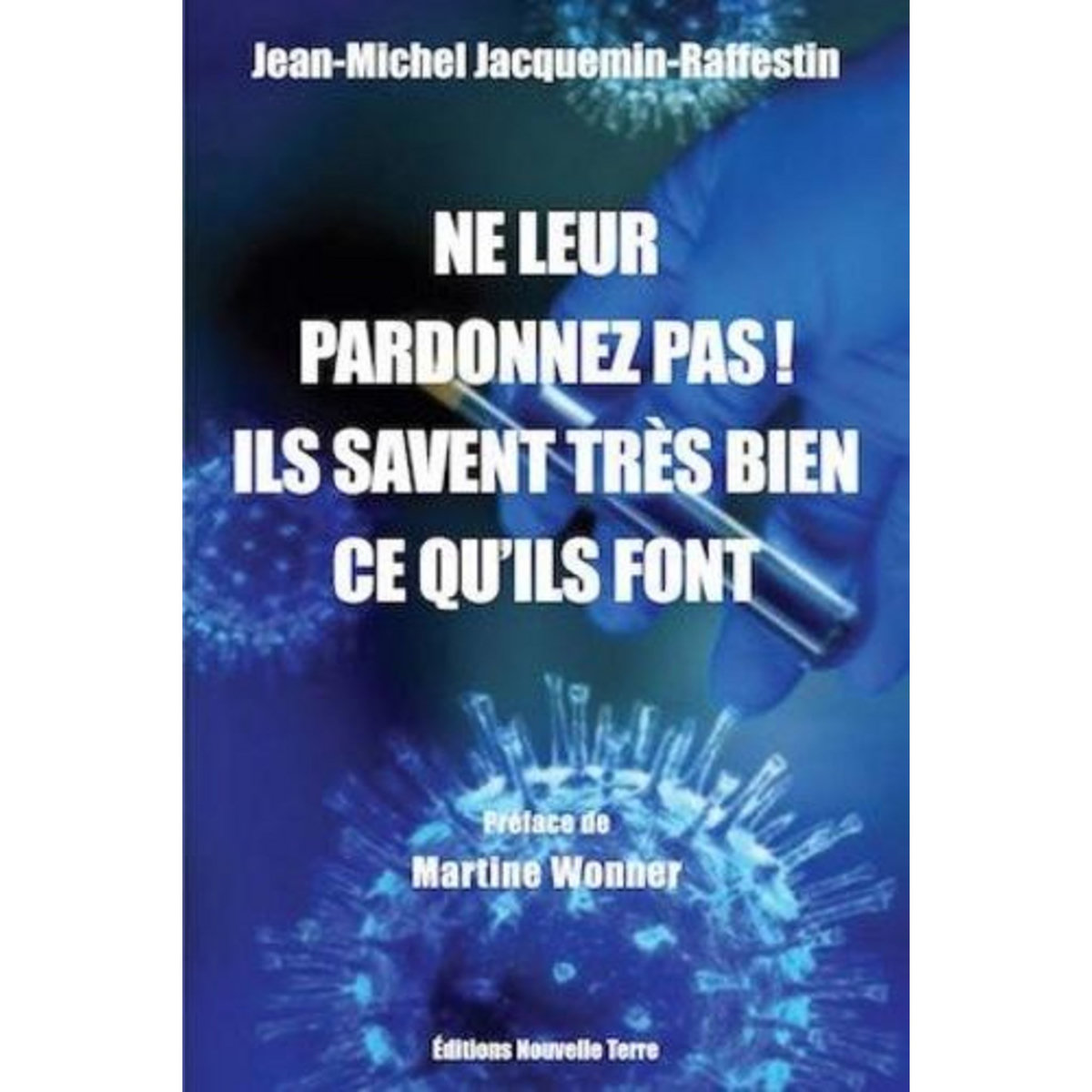 NE LEUR PARDONNEZ PAS ! ILS SAVAIENT TRES BIEN CE QU'ILS FONT, Jacquemin-Raffestin Jean-Michel