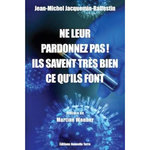 NE LEUR PARDONNEZ PAS ! ILS SAVAIENT TRES BIEN CE QU'ILS FONT, Jacquemin-Raffestin Jean-Michel