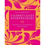 COSMETIQUES AYURVEDIQUES. FABRIQUEZ VOS COSMETIQUES NATURELLEMENT, Marandet Charlie