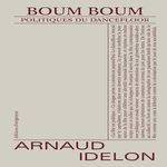 BOUM BOUM. POLITIQUES DU DANCEFLOOR, Idelon Arnaud