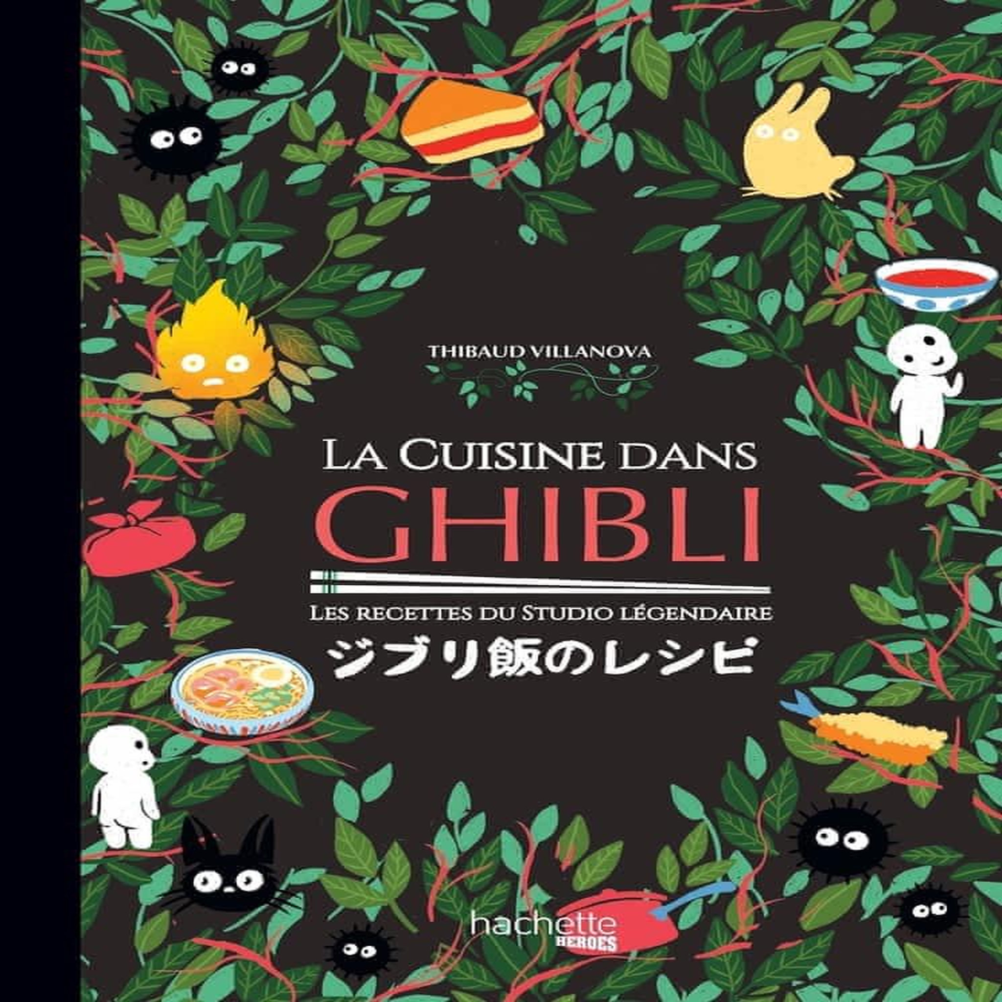 LA CUISINE DANS GHIBLI. LES RECETTES DU STUDIO LEGENDAIRE, Villanova Thibaud