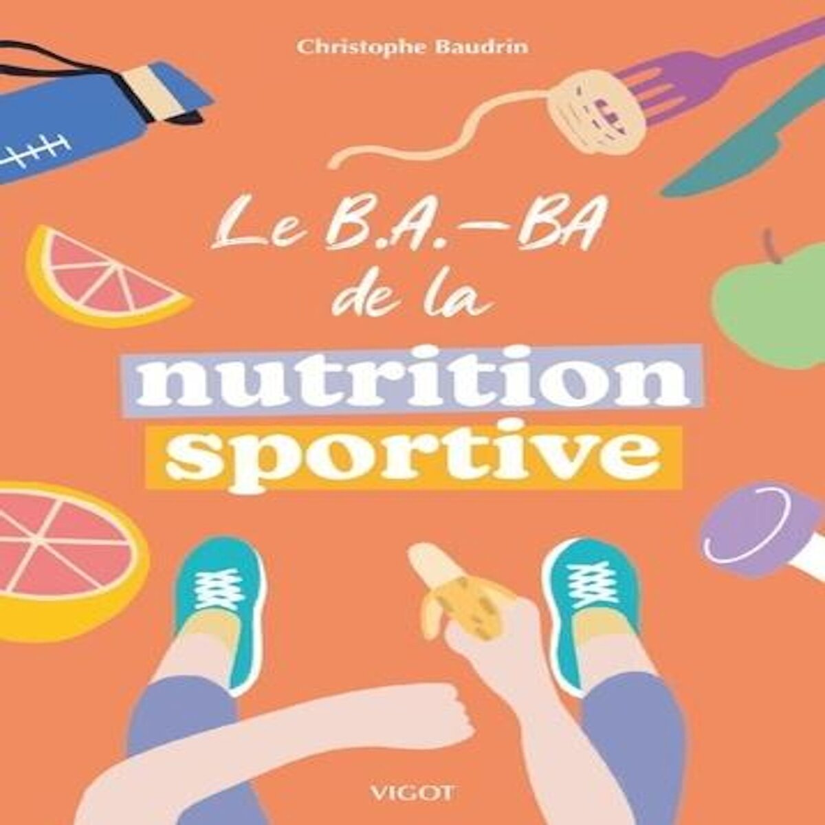 LE B.A.-BA DE LA NUTRITION SPORTIVE, Baudrin Christophe