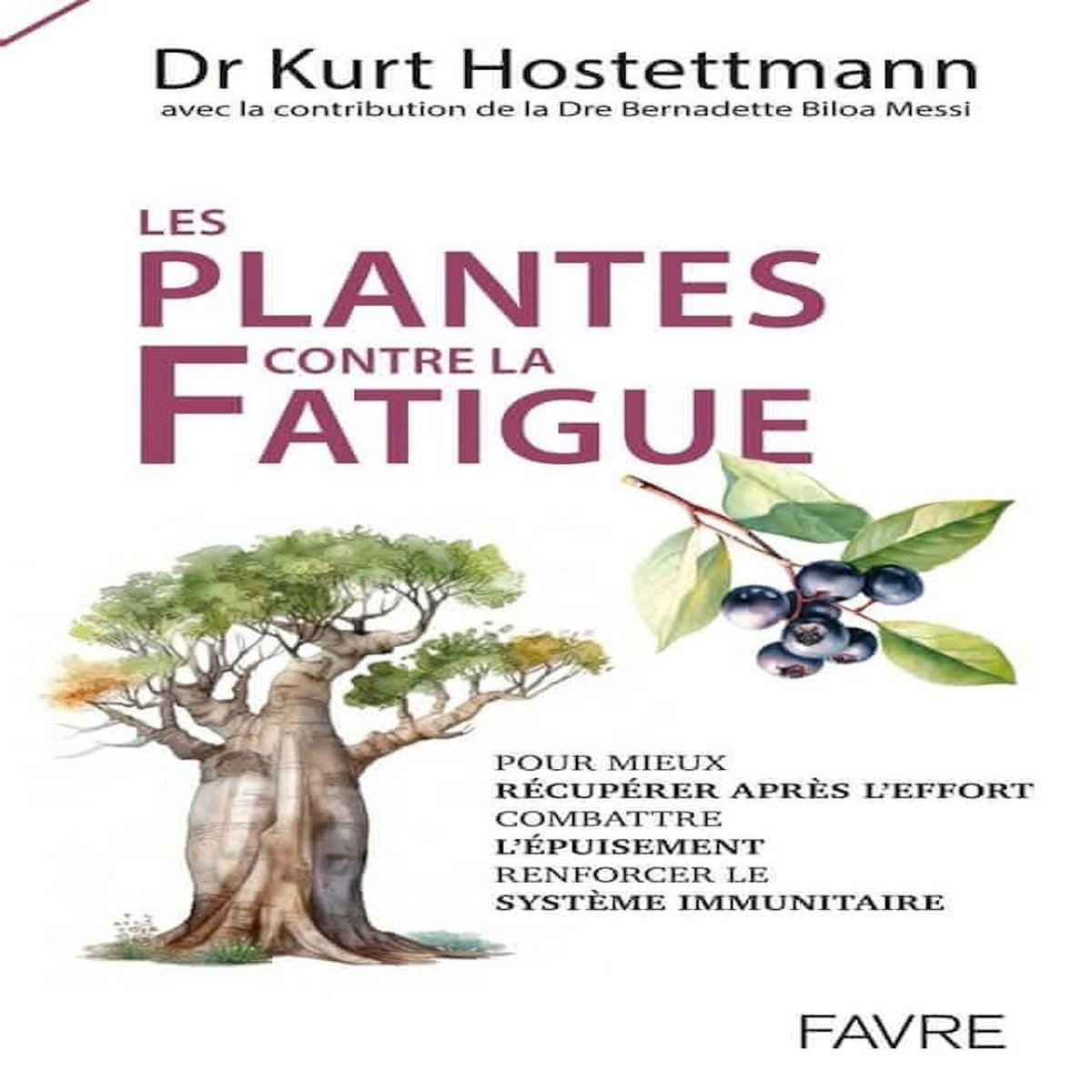 LES PLANTES CONTRE LA FATIGUE. POUR MIEUX RECUPERER APRES L'EFFORT, COMBATTRE L'EPUISEMENT, RENFORCER LE SYSTEME IMMUNITAIRE, Hostettmann Kurt