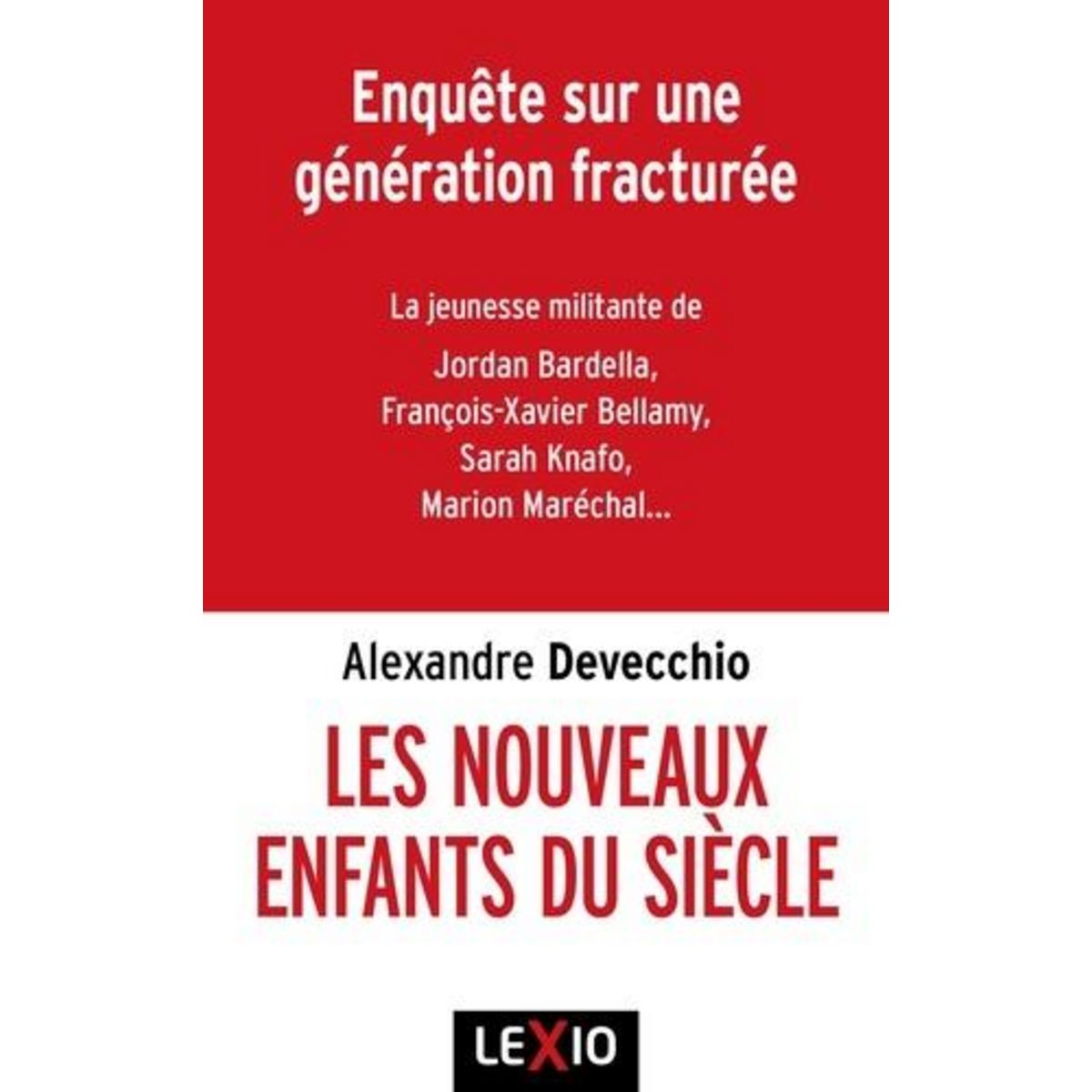 LES NOUVEAUX ENFANTS DU SIECLE. DJIHADISTES, IDENTITAIRES, REACS ; ENQUETE SUR UNE GENERATION FRACTUREE, Devecchio Alexandre