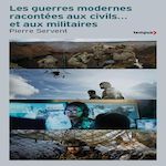LES GUERRES MODERNES RACONTEES AUX CIVILS... ET AUX MILITAIRES, Servent Pierre