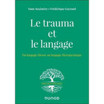 LE TRAUMA ET LE LANGAGE. DU LANGAGE BLESSE AU LANGAGE THERAPEUTIQUE, Auxémery Yann