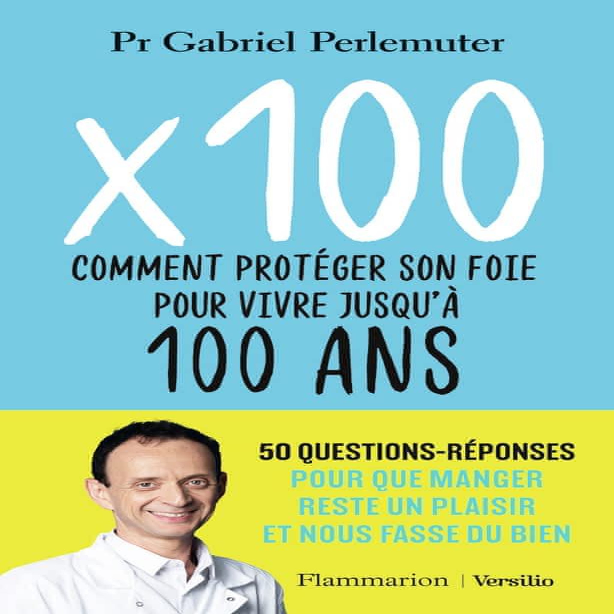X 100. COMMENT PROTEGER SON FOIE POUR VIVRE JUSQU'A 100 ANS, Perlemuter Gabriel