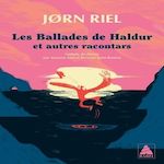 LES RACONTARS ARCTIQUES : LES BALLADES DE HALDUR. ET AUTRES RACONTARS, Riel Jørn