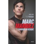 MARC MARQUEZ, L'AMOUR DU RISQUE, Turco Michel