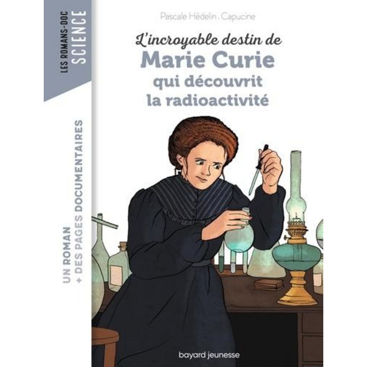 L'INCROYABLE DESTIN DE MARIE CURIE, QUI DECOUVRIT LA RADIOACTIVITE, Hédelin Pascale