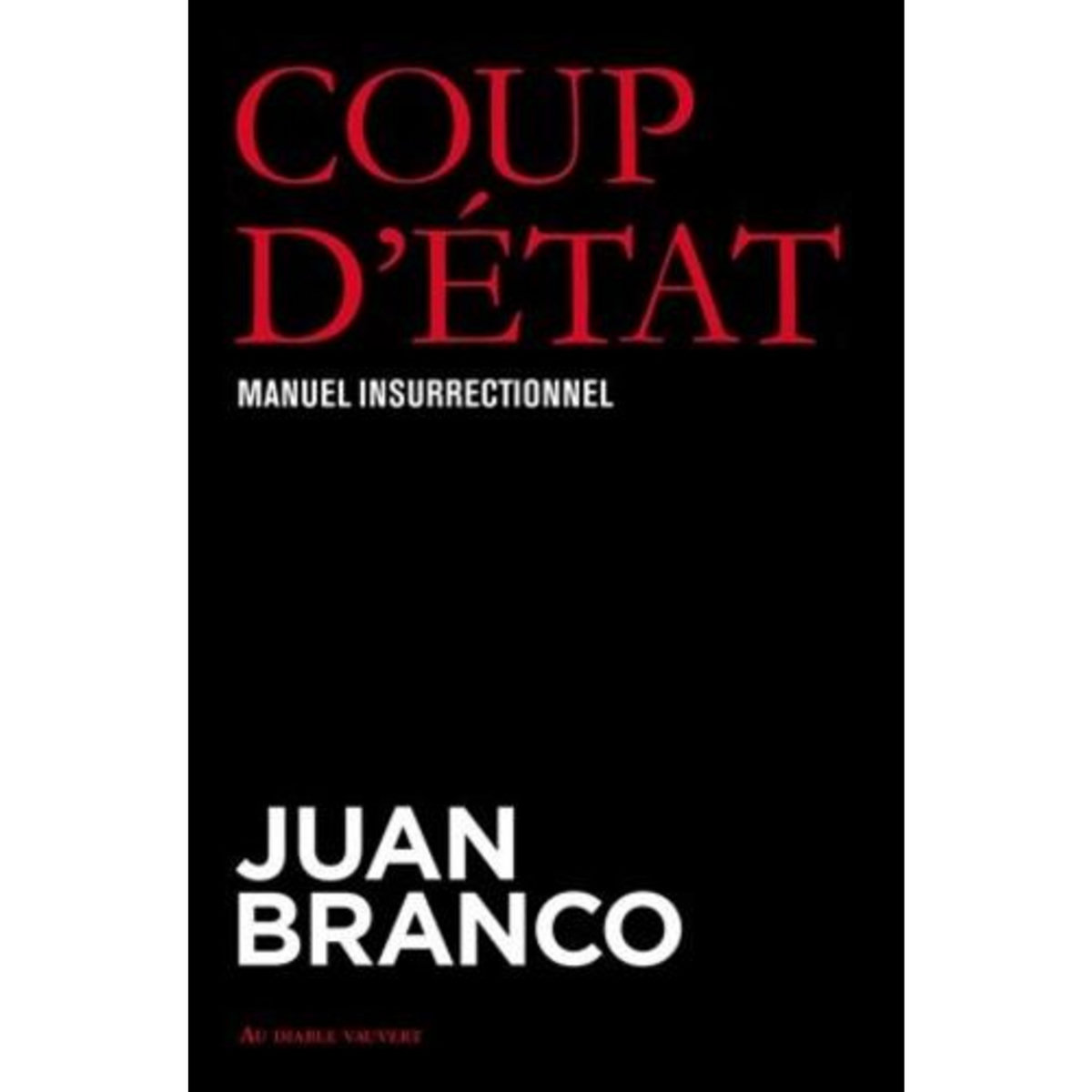 COUP D'ETAT. MANUEL INSURRECTIONNEL, Branco Juan