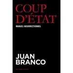 COUP D'ETAT. MANUEL INSURRECTIONNEL, Branco Juan