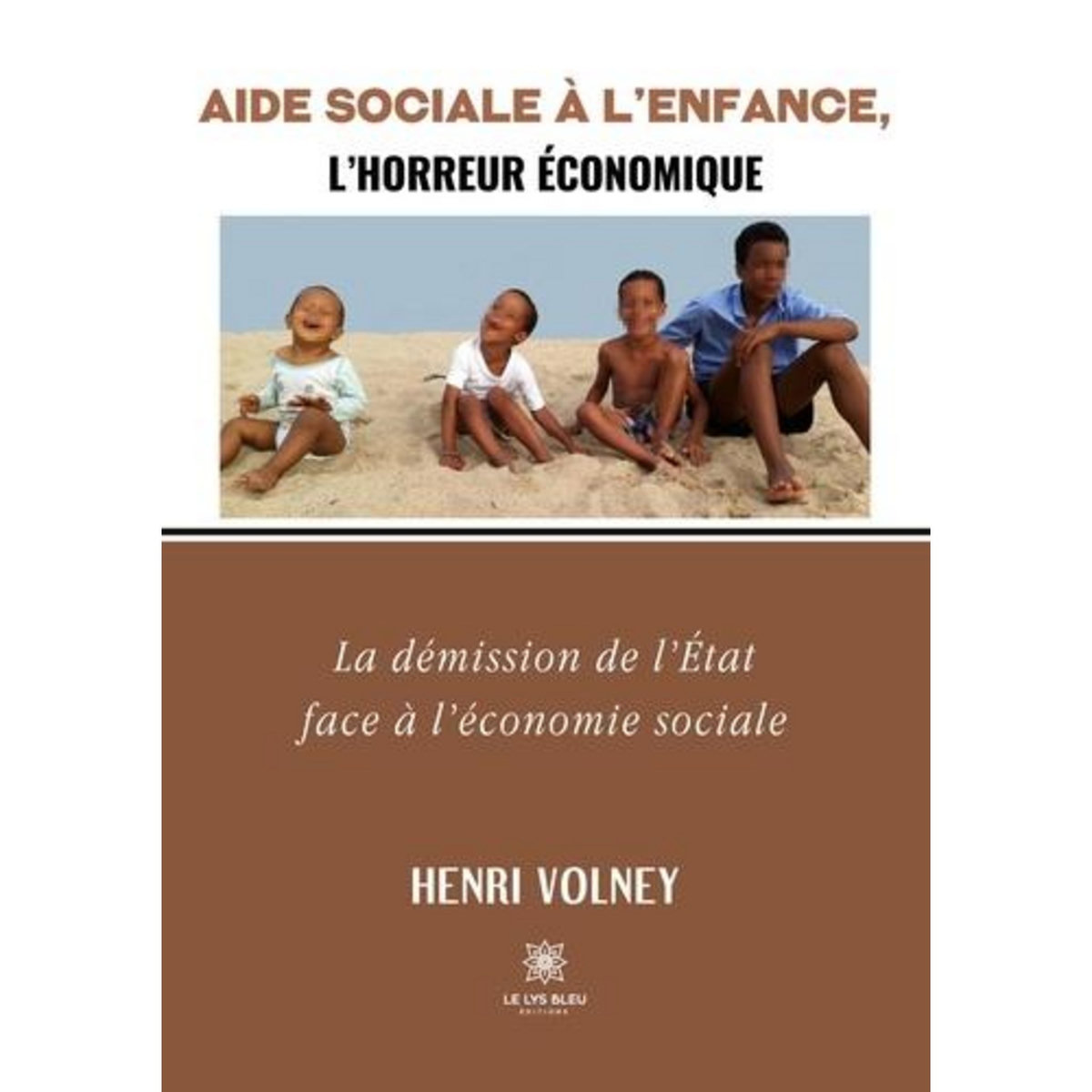 AIDE SOCIALE A L'ENFANCE, L'HORREUR ECONOMIQUE. LA DEMISSION DE L'ETAT FACE A L'ECONOMIE SOCIALE, Volney Henri