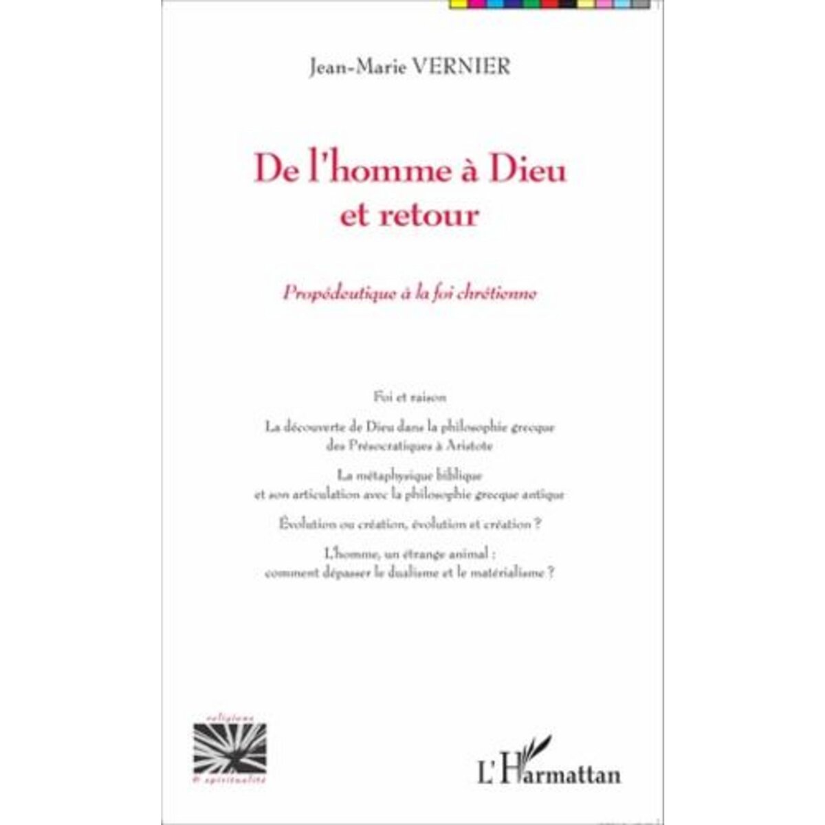 DE L'HOMME A DIEU ET RETOUR. PROPEDEUTIQUE A LA FOI CHRETIENNE, Vernier Jean-Marie