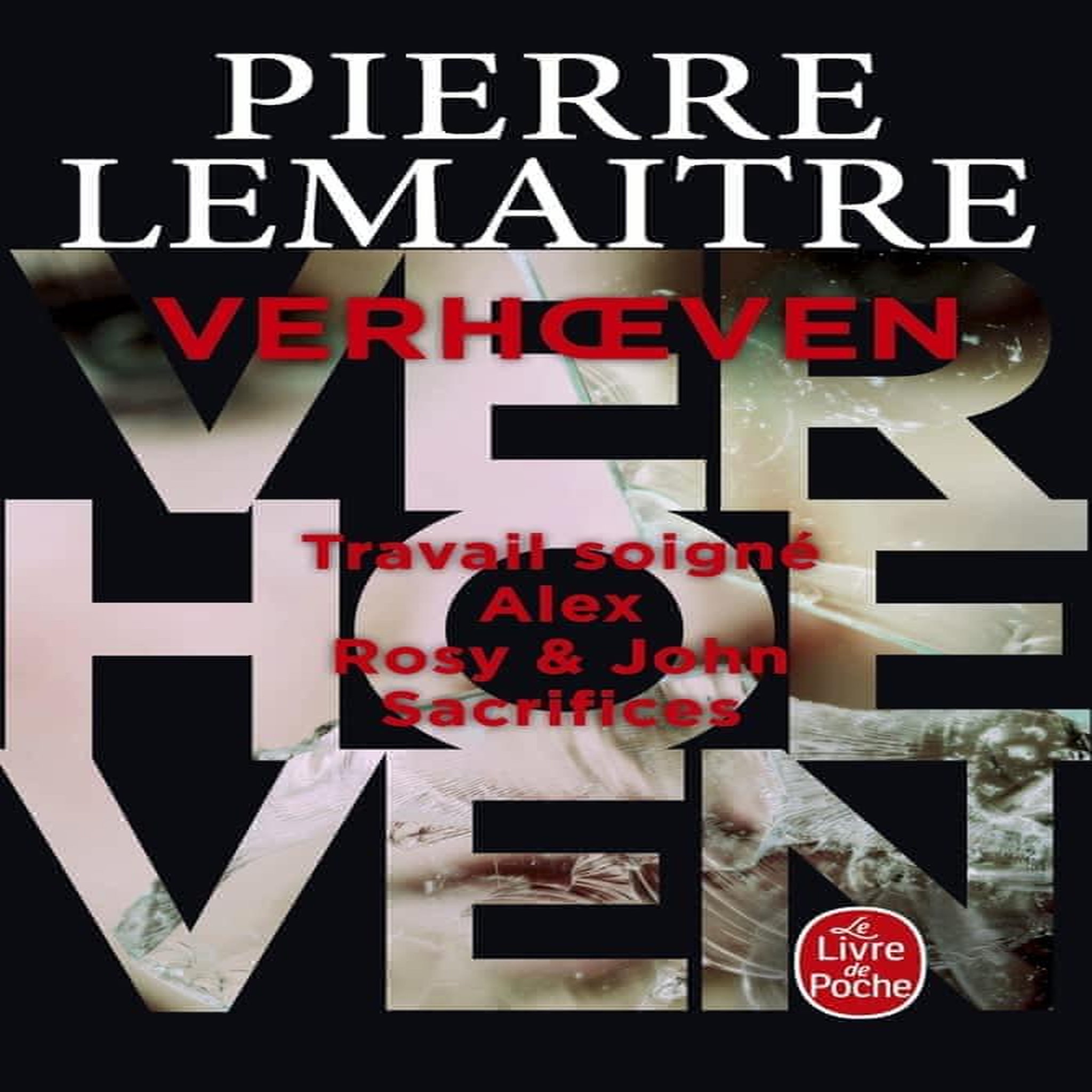 LA TRILOGIE VERHOEVEN INTEGRALE : TRAVAIL SOIGNE ; ALEX ; ROSY & JOHN ; SACRIFICES, Lemaitre Pierre