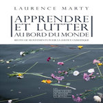 APPRENDRE ET LUTTER AU BORD DU MONDE. RECITS DE MOUVEMENTS POUR LA JUSTICE CLIMATIQUE, Marty Laurence