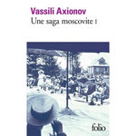 UNE SAGA MOSCOVITE. TOME 1, Axionov Vassili