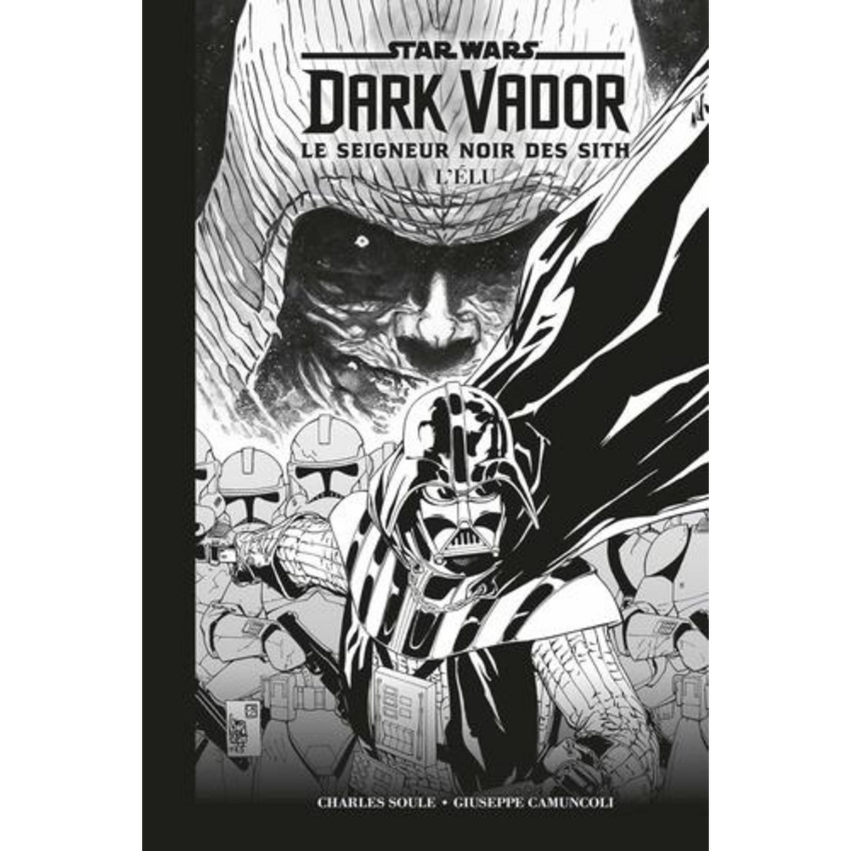 STAR WARS, DARK VADOR - LE SEIGNEUR NOIR DES SITH : L'ELU. EDITION SPECIALE EN NOIR & BLANC, Soule Charles