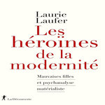 LES HEROINES DE LA MODERNITE. MAUVAISES FILLES ET PSYCHANALYSE MATERIALISTE, Laufer Laurie