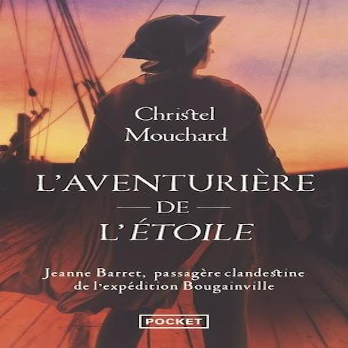 L'AVENTURIERE DE L'ETOILE. JEANNE BARRET, PASSAGERE CLANDESTINE DE L'EXPEDITION DE BOUGAINVILLE, Mouchard Christel