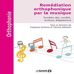 REMEDIATION ORTHOPHONIQUE PAR LA MUSIQUE. TROUBLES DYS, SURDITE, ECRITURE, BEGAIEMENT, Estienne Françoise