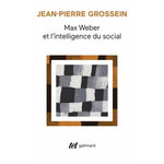 MAX WEBER ET L'INTELLIGENCE DU SOCIAL. PROLEGOMENES, Grossein Jean-Pierre