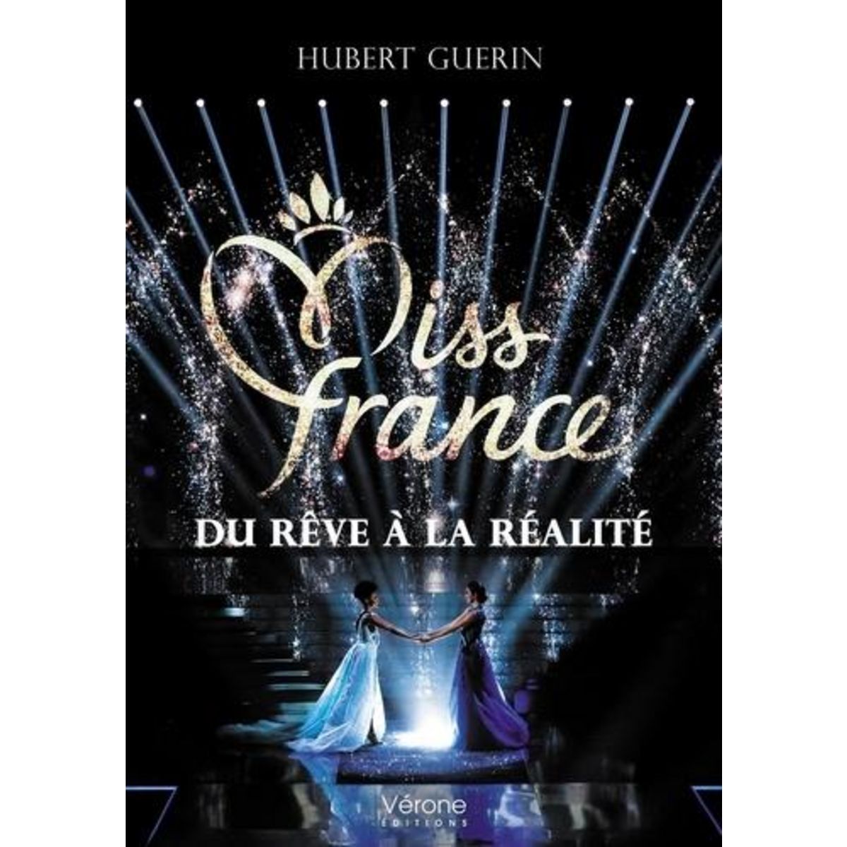 MISS FRANCE : DU REVE A LA REALITE, Guérin Hubert