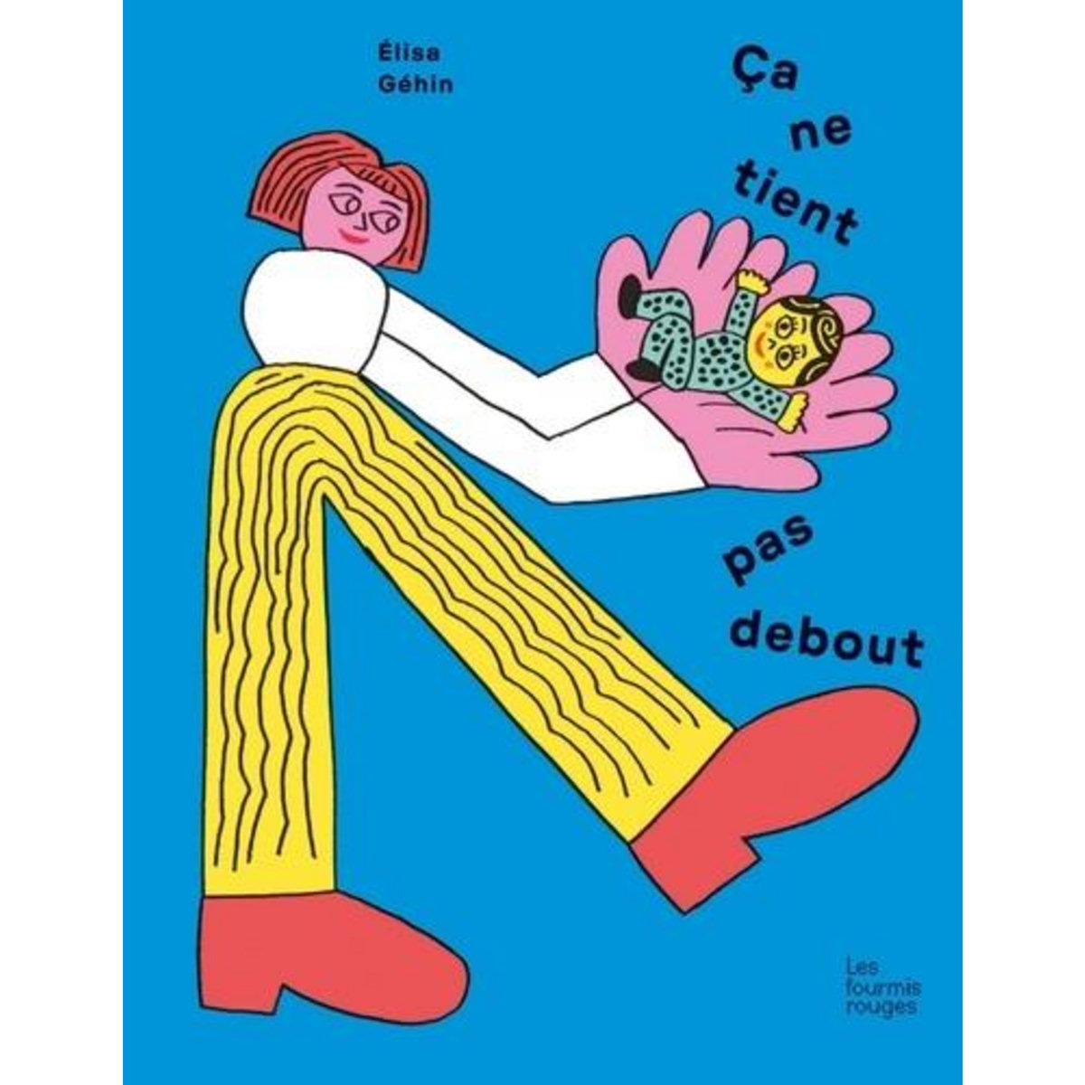 ÇA NE TIENT PAS DEBOUT, Géhin Elisa