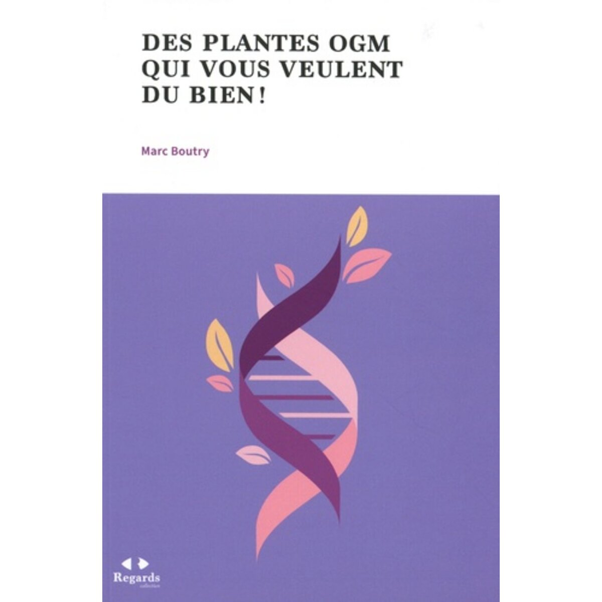  DES PLANTES OGM QUI VOUS VEULENT DU BIEN !, Boutry Marc
