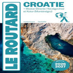 CROATIE. + MOSTAR (BOSNIE-HERZEGOVINE) ET KOTOR (MONTENEGRO), EDITION 2026-2027, Le Routard